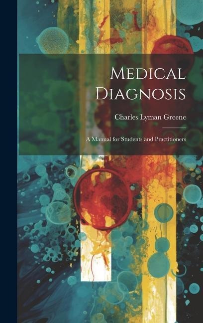 Medical Diagnosis: A Manual for Students and Practitioners
