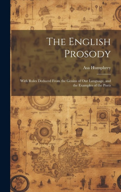 The English Prosody: With Rules Deduced From the Genius of Our Language, and the Examples of the Poets