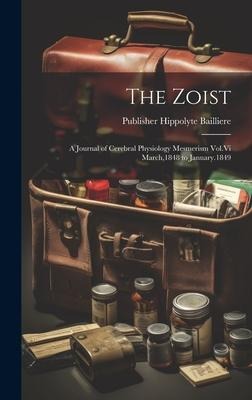 The Zoist: A Journal of Cerebral Physiology Mesmerism Vol.Vi March,1848 to January.1849