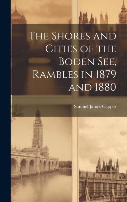 The Shores and Cities of the Boden See, Rambles in 1879 and 1880