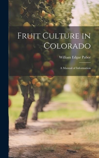 Fruit Culture in Colorado: A Manual of Information