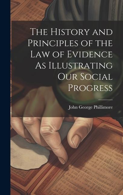 The History and Principles of the Law of Evidence As Illustrating Our Social Progress