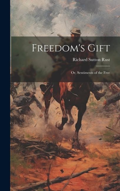 Freedom's Gift: Or, Sentiments of the Free