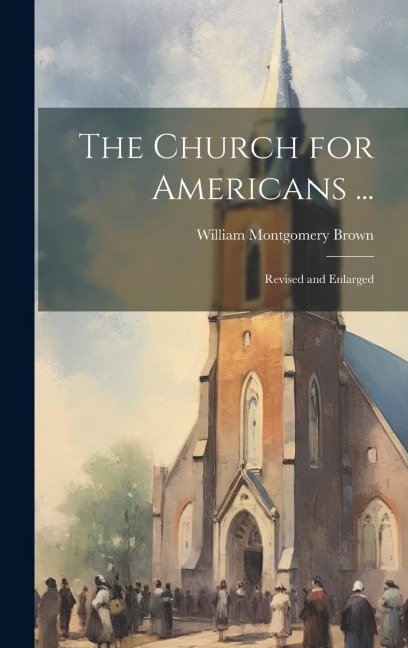 The Church for Americans ...: Revised and Enlarged