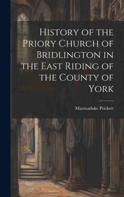 History of the Priory Church of Bridlington in the East Riding of the County of York