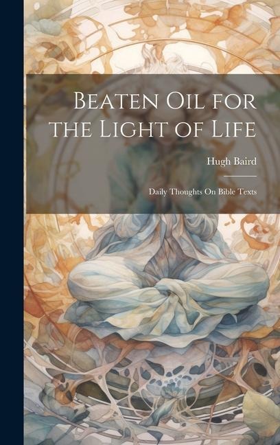 Beaten Oil for the Light of Life: Daily Thoughts On Bible Texts
