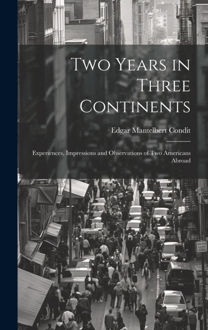 Two Years in Three Continents: Experiences, Impressions and Observations of Two Americans Abroad