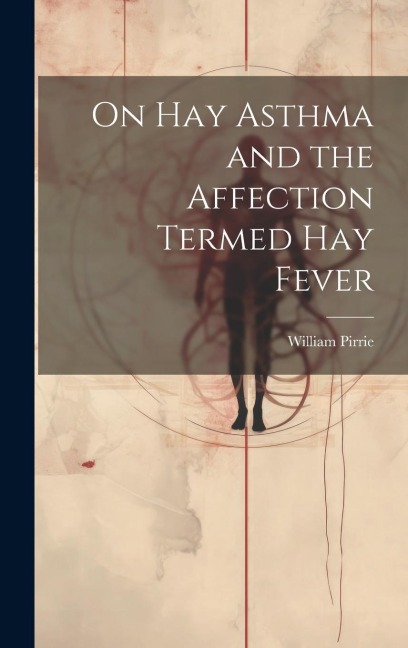 On Hay Asthma and the Affection Termed Hay Fever
