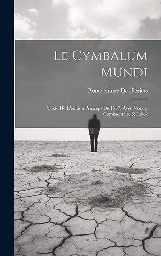 Le Cymbalum Mundi Texte De L'édition Princeps De 1537, Avec Notice, Commentaire & Index