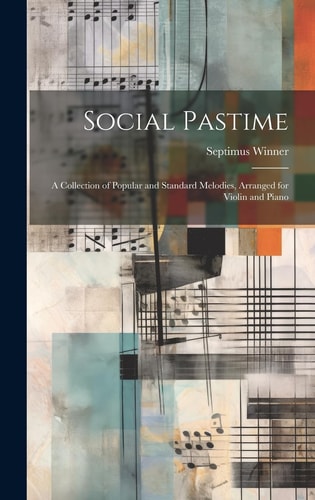 Social Pastime A Collection of Popular and Standard Melodies, Arranged for Violin and Piano