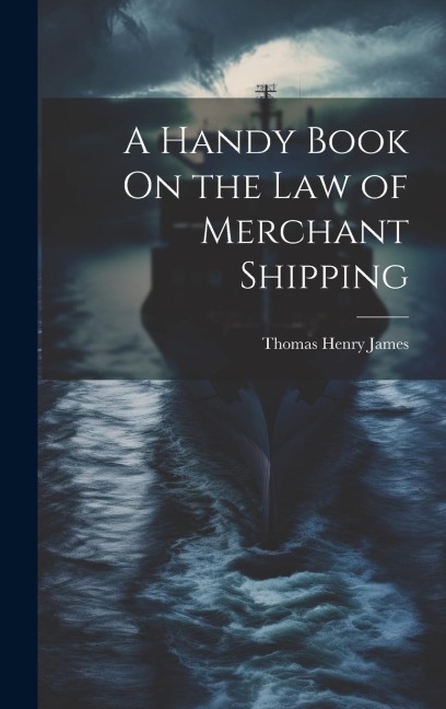 A Handy Book On the Law of Merchant Shipping