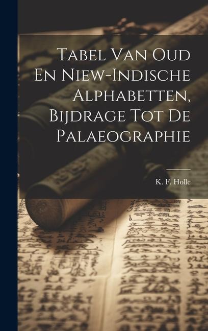 Tabel Van Oud En Niew-indische Alphabetten, Bijdrage Tot De Palaeographie