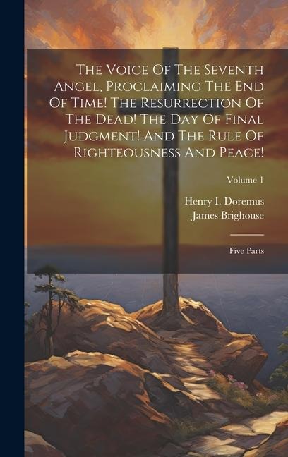 The Voice Of The Seventh Angel, Proclaiming The End Of Time! The Resurrection Of The Dead! The Day Of Final Judgment! And The Rule Of Righteousness An