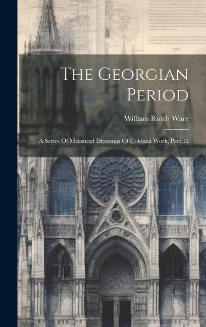 The Georgian Period: A Series Of Measured Drawings Of Colonial Work, Part 12