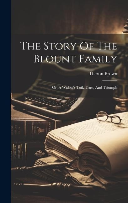 The Story Of The Blount Family: Or, A Widows Toil, Trust, And Triumph
