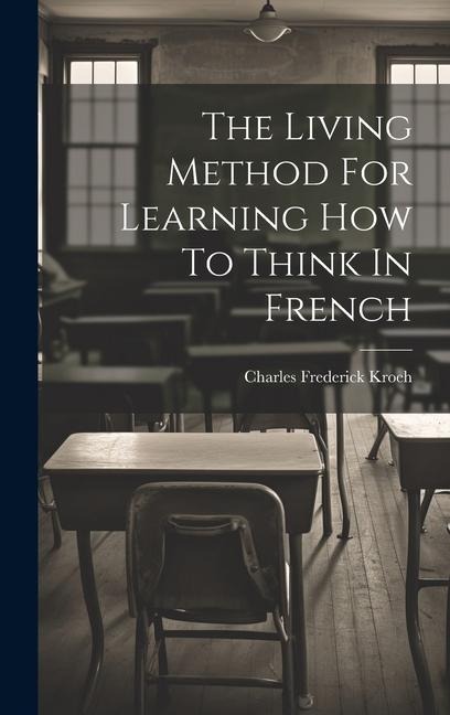 The Living Method For Learning How To Think In French