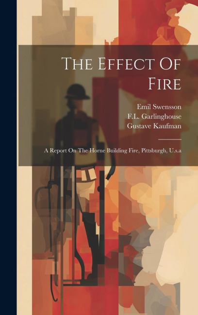The Effect Of Fire: A Report On The Horne Building Fire, Pittsburgh, U.s.a