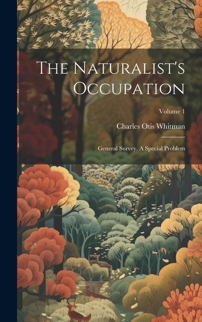 The Naturalist's Occupation: General Survey. A Special Problem; Volume 1