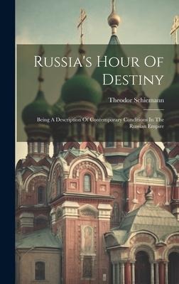 Russias Hour Of Destiny: Being A Description Of Contemporary Conditions In The Russian Empire