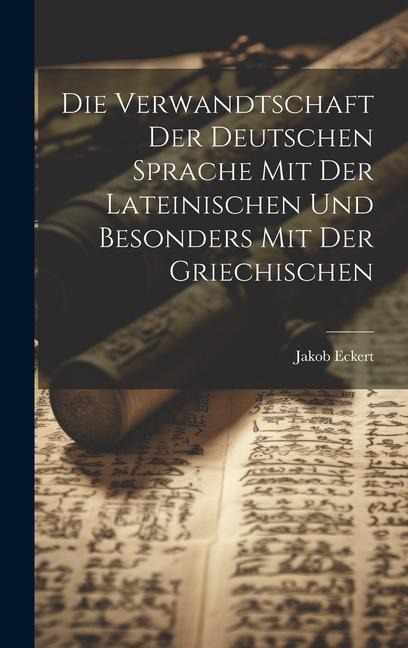 Die Verwandtschaft Der Deutschen Sprache Mit Der Lateinischen Und Besonders Mit Der Griechischen