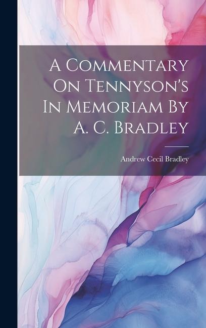 A Commentary On Tennysons In Memoriam By A. C. Bradley