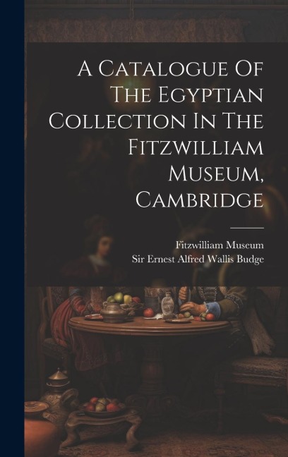 A Catalogue Of The Egyptian Collection In The Fitzwilliam Museum, Cambridge