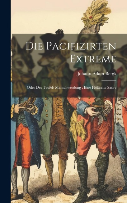 Die Pacifizirten Extreme: Oder Des Teufels Menschwerdung: Eine Höllische Satire
