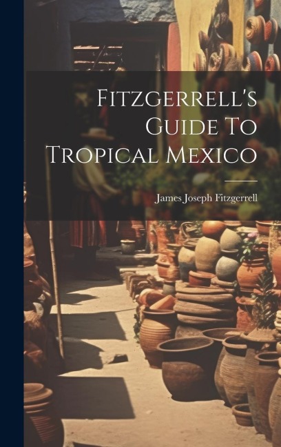 Fitzgerrell's Guide To Tropical Mexico