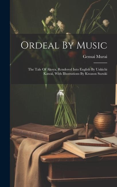 Ordeal By Music: The Tale Of Akoya, Rendered Into English By Unkichi Kawai, With Illustrations By Kwason Suzuki