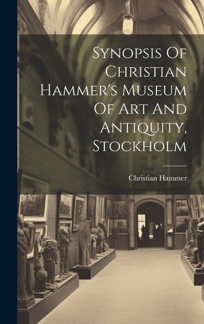 Synopsis Of Christian Hammers Museum Of Art And Antiquity, Stockholm