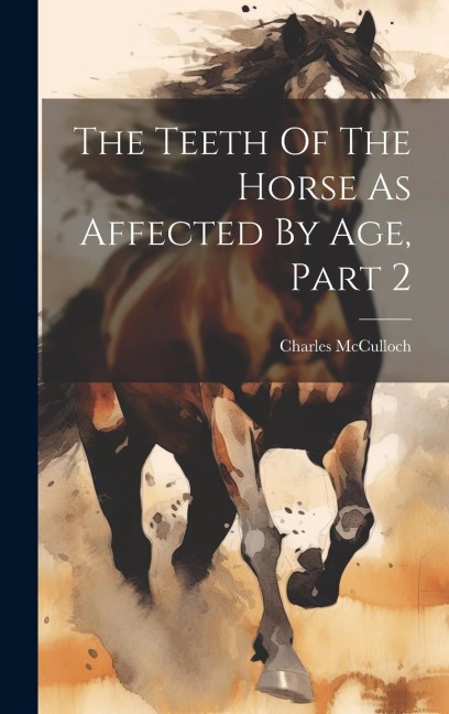 The Teeth Of The Horse As Affected By Age, Part 2