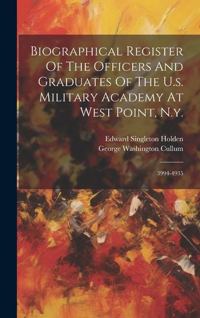 Biographical Register Of The Officers And Graduates Of The U.s. Military Academy At West Point, N.y.: 3994-4935