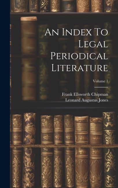 An Index To Legal Periodical Literature; Volume 1
