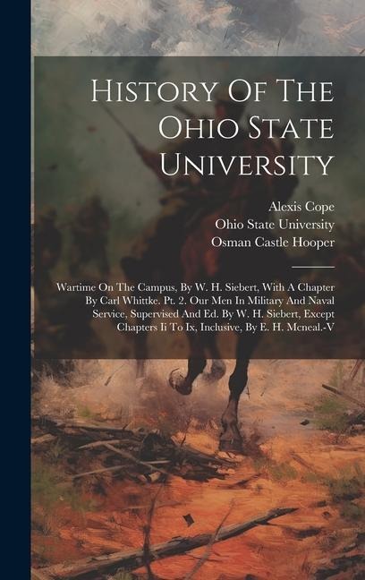 History Of The Ohio State University: Wartime On The Campus, By W. H. Siebert, With A Chapter By Carl Whittke. Pt. 2. Our Men In Military And Naval Se