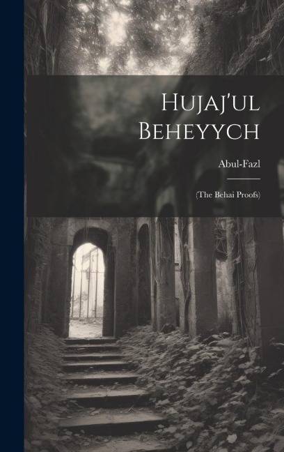 Hujajul Beheyych: (the Behai Proofs)