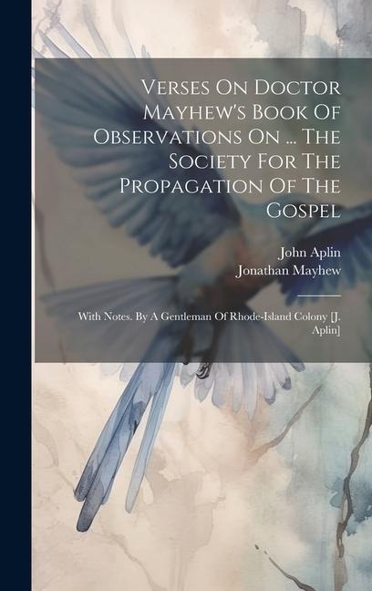 Verses On Doctor Mayhews Book Of Observations On ... The Society For The Propagation Of The Gospel: With Notes. By A Gentleman Of Rhode-island Colony [j. Aplin]
