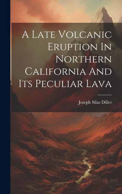 A Late Volcanic Eruption In Northern California And Its Peculiar Lava