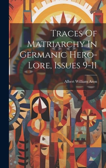 Traces Of Matriarchy In Germanic Hero-lore, Issues 9-11