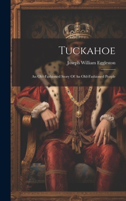Tuckahoe: An Old-fashioned Story Of An Old-fashioned People