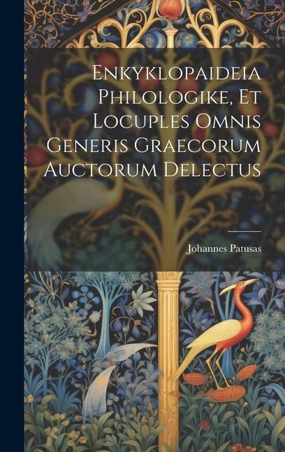 Enkyklopaideia Philologike, Et Locuples Omnis Generis Graecorum Auctorum Delectus