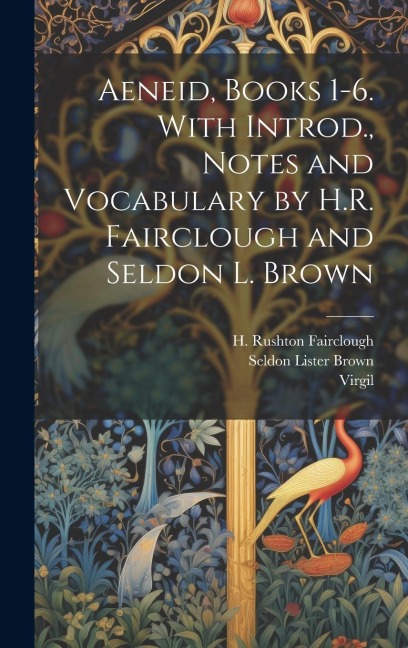 Aeneid, Books 1-6. With Introd., Notes and Vocabulary by H.R. Fairclough and Seldon L. Brown