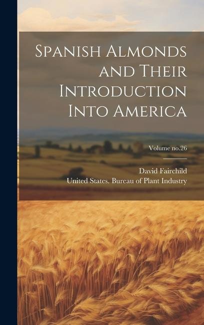 Spanish Almonds and Their Introduction Into America; Volume no.26