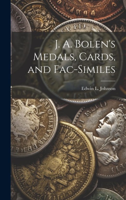 J. A. Bolens Medals, Cards, and Fac-similes