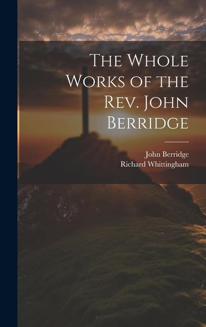 The Whole Works of the Rev. John Berridge