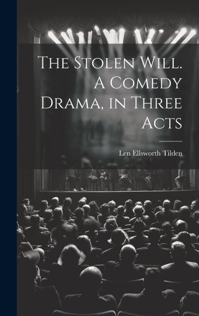 The Stolen Will. A Comedy Drama, in Three Acts