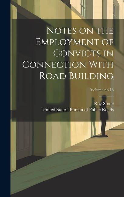 Notes on the Employment of Convicts in Connection With Road Building; Volume no.16