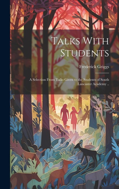 Talks With Students; a Selection From Talks Given to the Students of South Lancaster Academy ..