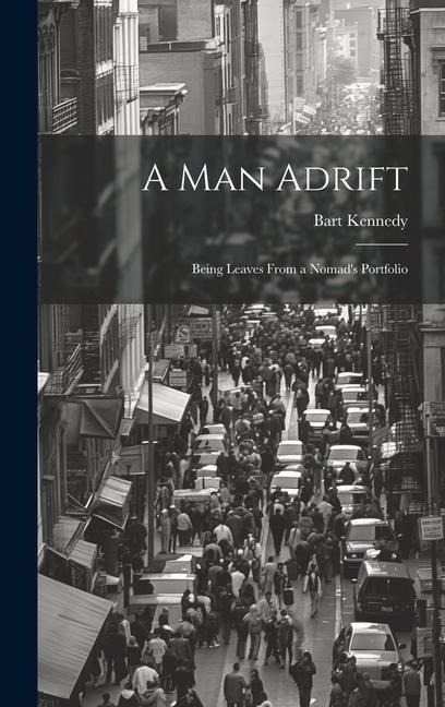 A Man Adrift; Being Leaves From a Nomad's Portfolio