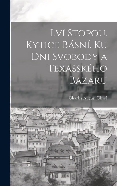 Lví Stopou. Kytice Básní. Ku Dni Svobody a Texasského Bazaru