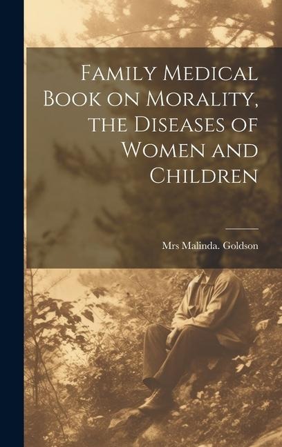 Family Medical Book on Morality, the Diseases of Women and Children